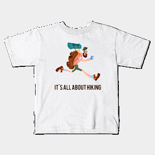 It's all about hiking Kids T-Shirt